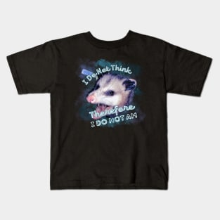 I Do Not Think Therefore I Do Not Am Possum Space Opossum Kids T-Shirt